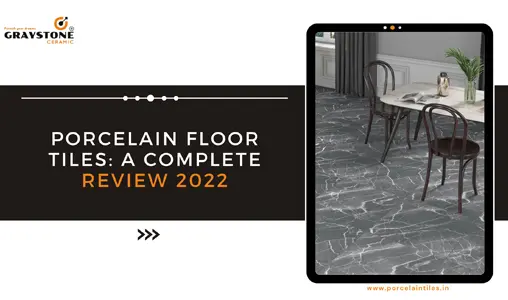 Porcelain Floor Tiles: A Complete Review 2022